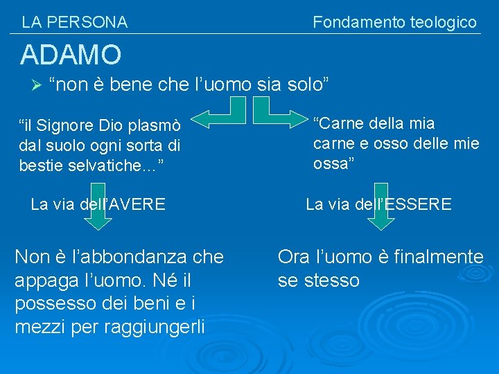 LA PERSONA Fondamento teologico ADAMO Ø “non è bene che l’uomo sia solo” “il
