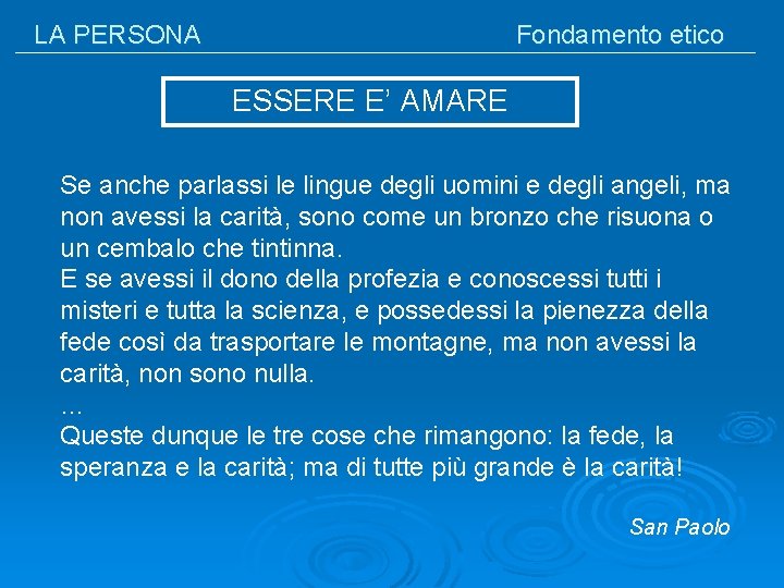 LA PERSONA Fondamento etico ESSERE E’ AMARE Se anche parlassi le lingue degli uomini