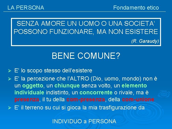 LA PERSONA Fondamento etico SENZA AMORE UN UOMO O UNA SOCIETA’ POSSONO FUNZIONARE, MA