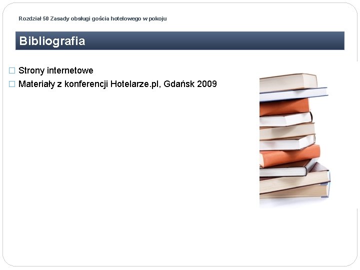 Rozdział 50 Zasady obsługi gościa hotelowego w pokoju Bibliografia � Strony internetowe � Materiały