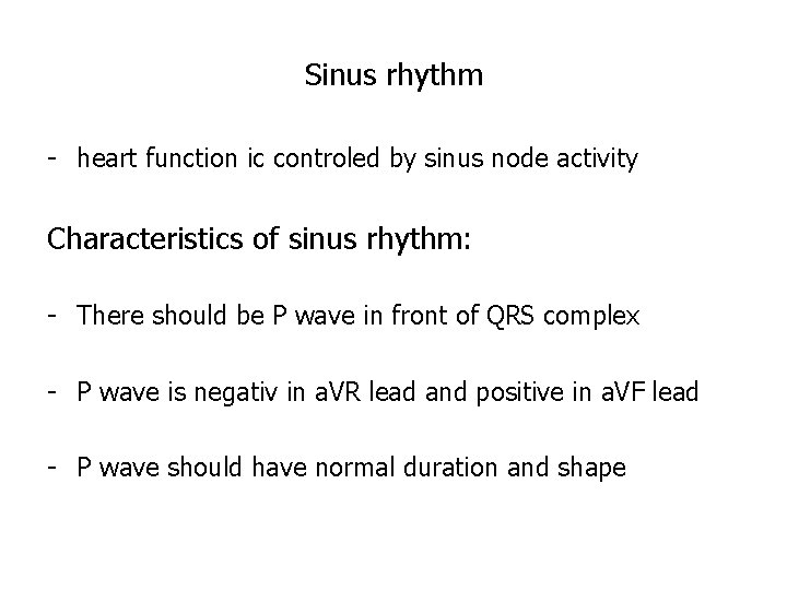 Sinus rhythm - heart function ic controled by sinus node activity Characteristics of sinus