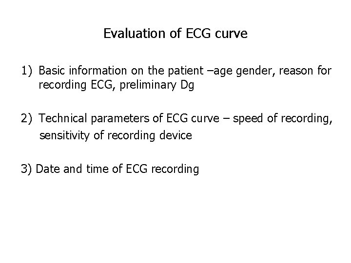 Evaluation of ECG curve 1) Basic information on the patient –age gender, reason for