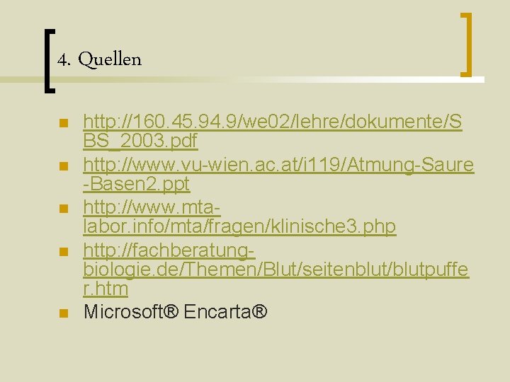 4. Quellen n n http: //160. 45. 94. 9/we 02/lehre/dokumente/S BS_2003. pdf http: //www. 4. Quellen n n http: //160. 45. 94. 9/we 02/lehre/dokumente/S BS_2003. pdf http: //www.