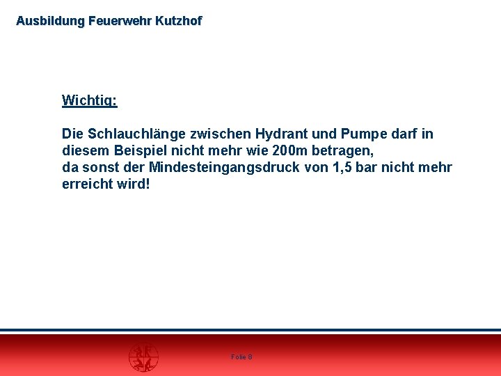 Ausbildung Feuerwehr Kutzhof Wichtig: Die Schlauchlänge zwischen Hydrant und Pumpe darf in diesem Beispiel