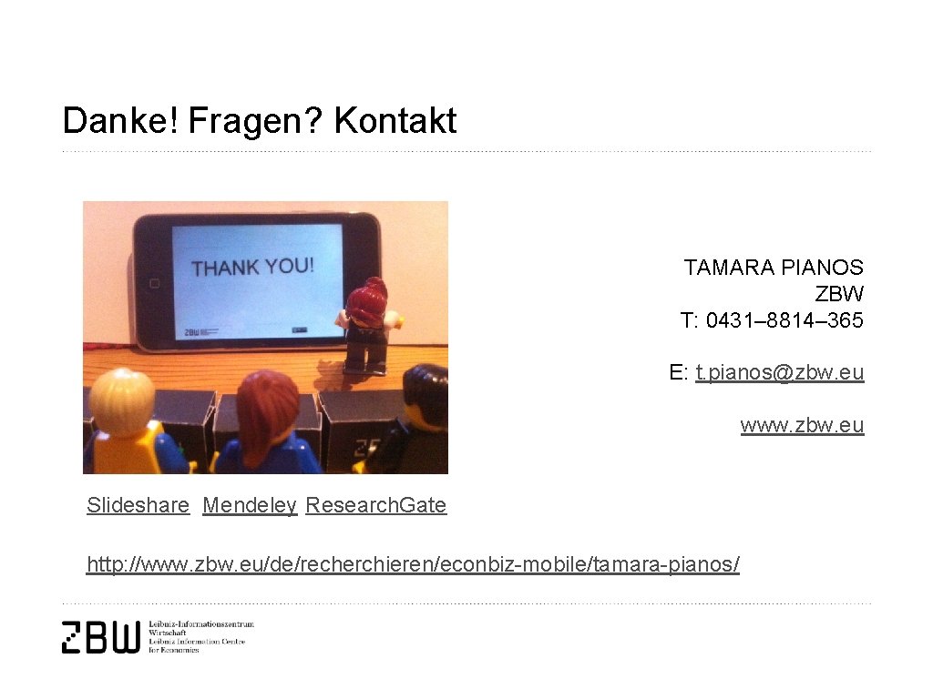 Danke! Fragen? Kontakt TAMARA PIANOS ZBW T: 0431– 8814– 365 E: t. pianos@zbw. eu