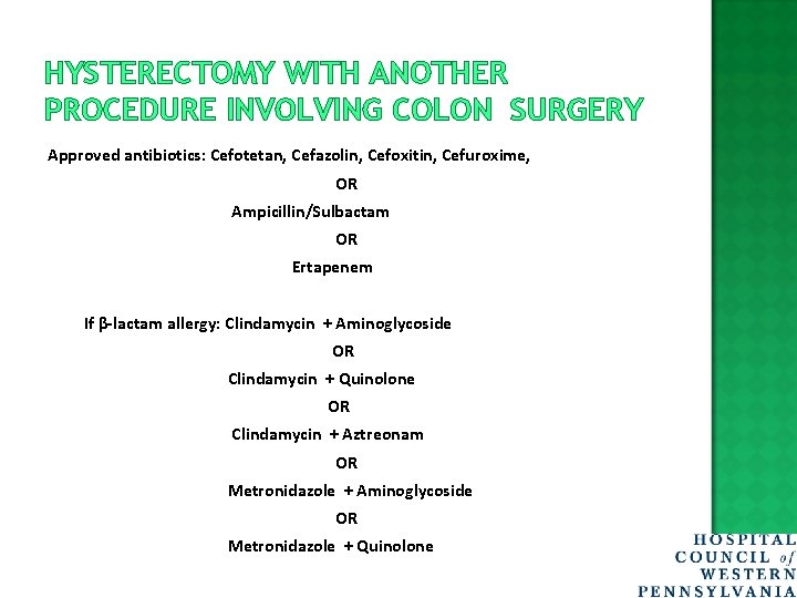 HYSTERECTOMY WITH ANOTHER PROCEDURE INVOLVING COLON SURGERY Approved antibiotics: Cefotetan, Cefazolin, Cefoxitin, Cefuroxime, OR