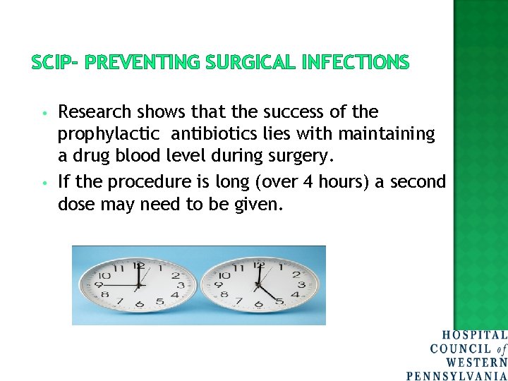SCIP- PREVENTING SURGICAL INFECTIONS • • Research shows that the success of the prophylactic