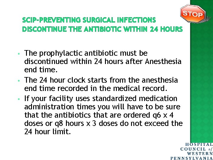 SCIP-PREVENTING SURGICAL INFECTIONS DISCONTINUE THE ANTIBIOTIC WITHIN 24 HOURS • • • The prophylactic