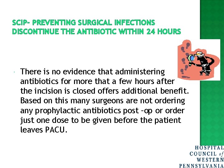 SCIP- PREVENTING SURGICAL INFECTIONS DISCONTINUE THE ANTIBIOTIC WITHIN 24 HOURS There is no evidence