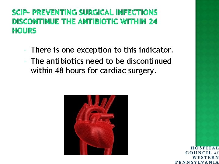 SCIP- PREVENTING SURGICAL INFECTIONS DISCONTINUE THE ANTIBIOTIC WITHIN 24 HOURS There is one exception