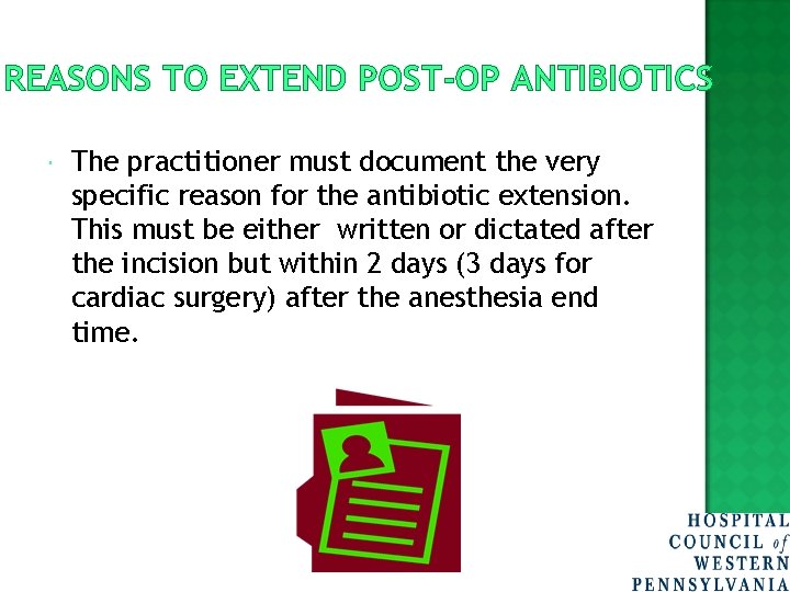 REASONS TO EXTEND POST-OP ANTIBIOTICS The practitioner must document the very specific reason for