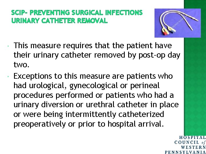 SCIP- PREVENTING SURGICAL INFECTIONS URINARY CATHETER REMOVAL This measure requires that the patient have