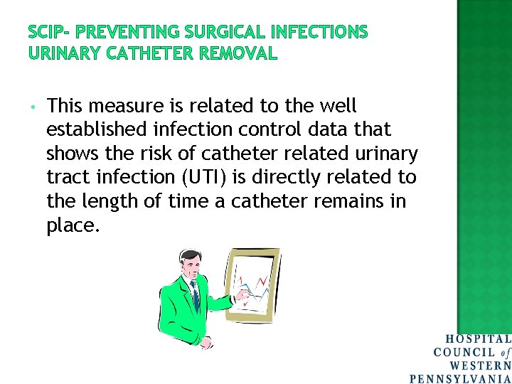 SCIP- PREVENTING SURGICAL INFECTIONS URINARY CATHETER REMOVAL • This measure is related to the