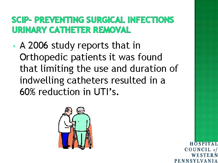 SCIP- PREVENTING SURGICAL INFECTIONS URINARY CATHETER REMOVAL • A 2006 study reports that in