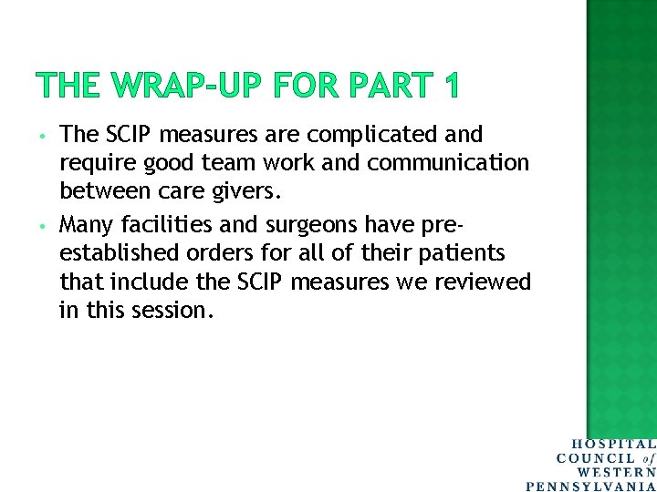 THE WRAP-UP FOR PART 1 • • The SCIP measures are complicated and require