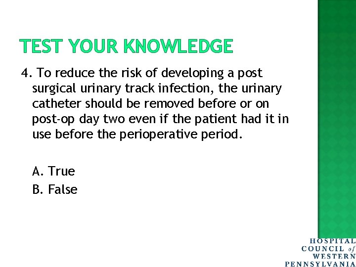 TEST YOUR KNOWLEDGE 4. To reduce the risk of developing a post surgical urinary