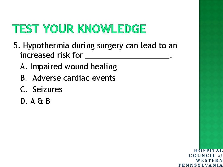 TEST YOUR KNOWLEDGE 5. Hypothermia during surgery can lead to an increased risk for