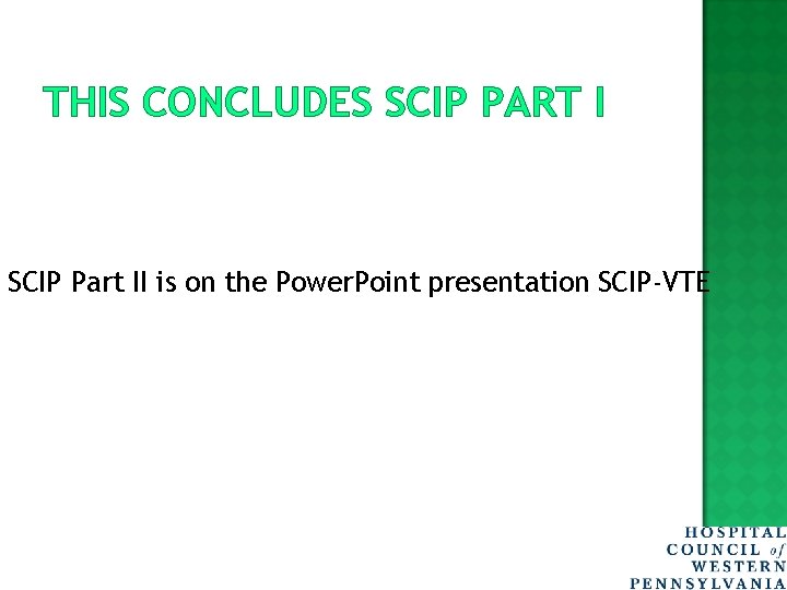 THIS CONCLUDES SCIP PART I SCIP Part II is on the Power. Point presentation