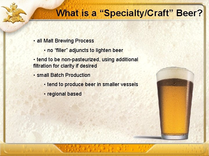 What is a “Specialty/Craft” Beer? • all Malt Brewing Process • no “filler” adjuncts