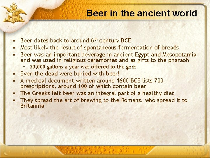 Beer in the ancient world • Beer dates back to around 6 th century