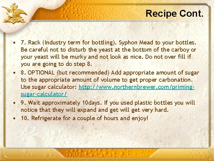Recipe Cont. • 7. Rack (Industry term for bottling). Syphon Mead to your bottles.