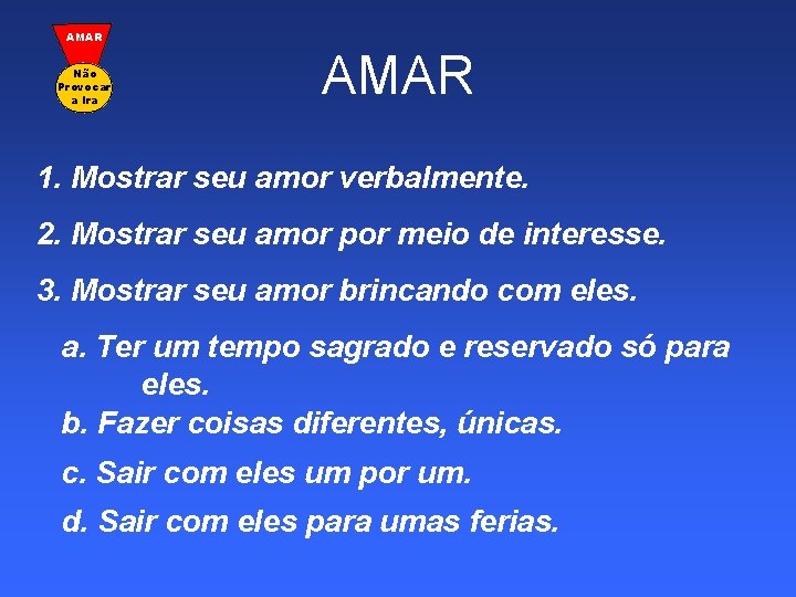 AMAR Não Provocar a Ira AMAR 1. Mostrar seu amor verbalmente. 2. Mostrar seu