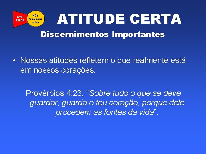 ATITUDE Não Provocar a Ira ATITUDE CERTA Discernimentos Importantes • Nossas atitudes refletem o