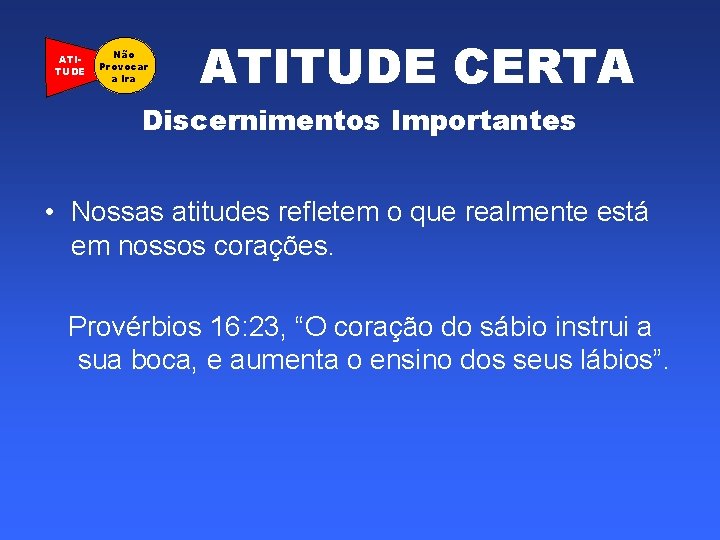 ATITUDE Não Provocar a Ira ATITUDE CERTA Discernimentos Importantes • Nossas atitudes refletem o