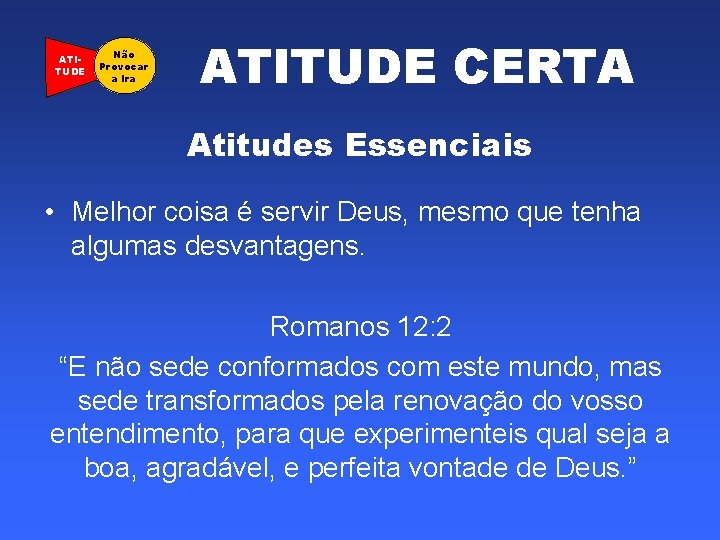 ATITUDE Não Provocar a Ira ATITUDE CERTA Atitudes Essenciais • Melhor coisa é servir