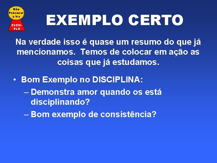 Não Provocar a Ira EXEMPLO CERTO Na verdade isso é quase um resumo do