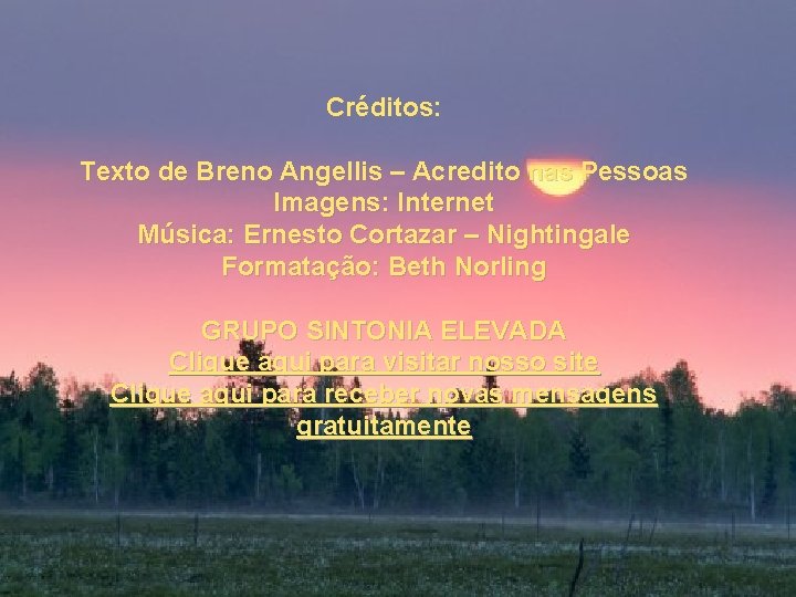 Créditos: Texto de Breno Angellis – Acredito nas Pessoas Imagens: Internet Música: Ernesto Cortazar