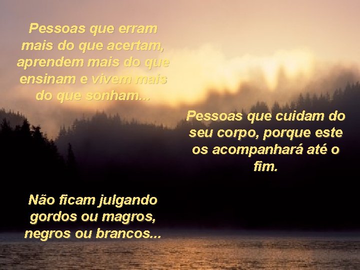 Pessoas que erram mais do que acertam, aprendem mais do que ensinam e vivem