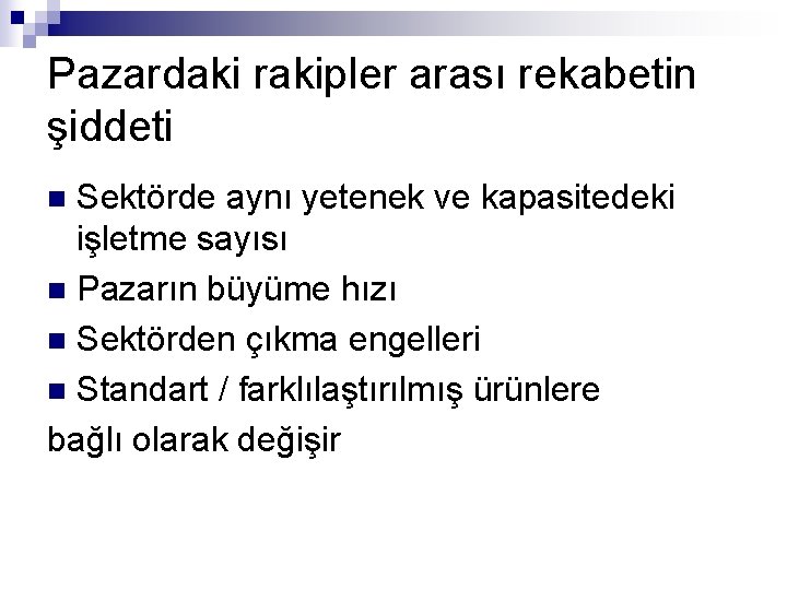 Pazardaki rakipler arası rekabetin şiddeti Sektörde aynı yetenek ve kapasitedeki işletme sayısı n Pazarın