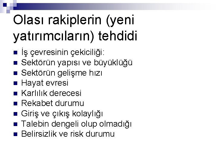Olası rakiplerin (yeni yatırımcıların) tehdidi n n n n n İş çevresinin çekiciliği: Sektörün