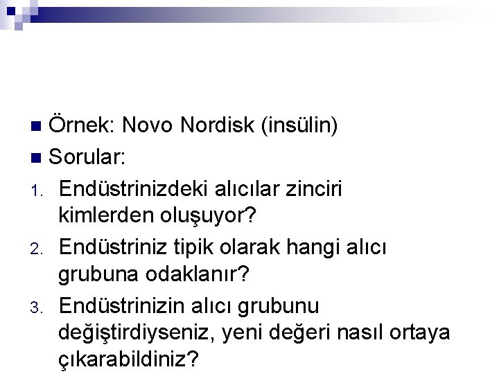 Örnek: Novo Nordisk (insülin) n Sorular: 1. Endüstrinizdeki alıcılar zinciri kimlerden oluşuyor? 2. Endüstriniz