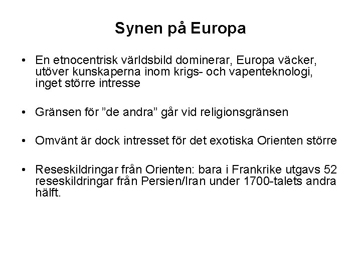 Synen på Europa • En etnocentrisk världsbild dominerar, Europa väcker, utöver kunskaperna inom krigs-