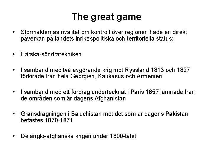 The great game • Stormakternas rivalitet om kontroll över regionen hade en direkt påverkan