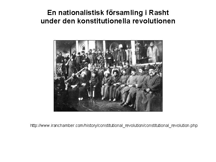 En nationalistisk församling i Rasht under den konstitutionella revolutionen http: //www. iranchamber. com/history/constitutional_revolution. php