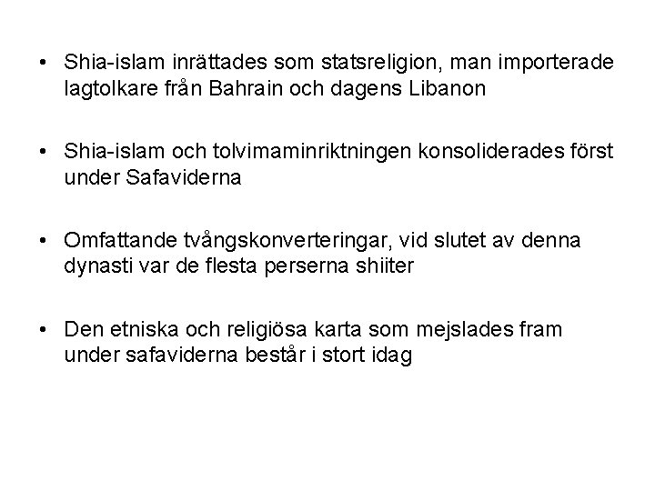  • Shia-islam inrättades som statsreligion, man importerade lagtolkare från Bahrain och dagens Libanon