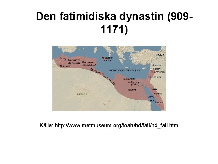 Den fatimidiska dynastin (9091171) Källa: http: //www. metmuseum. org/toah/hd/fati/hd_fati. htm 
