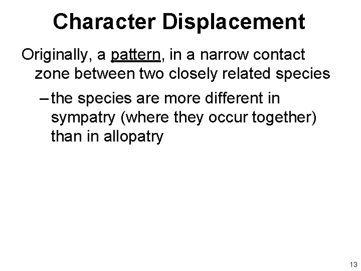 Character Displacement Originally, a pattern, in a narrow contact zone between two closely related