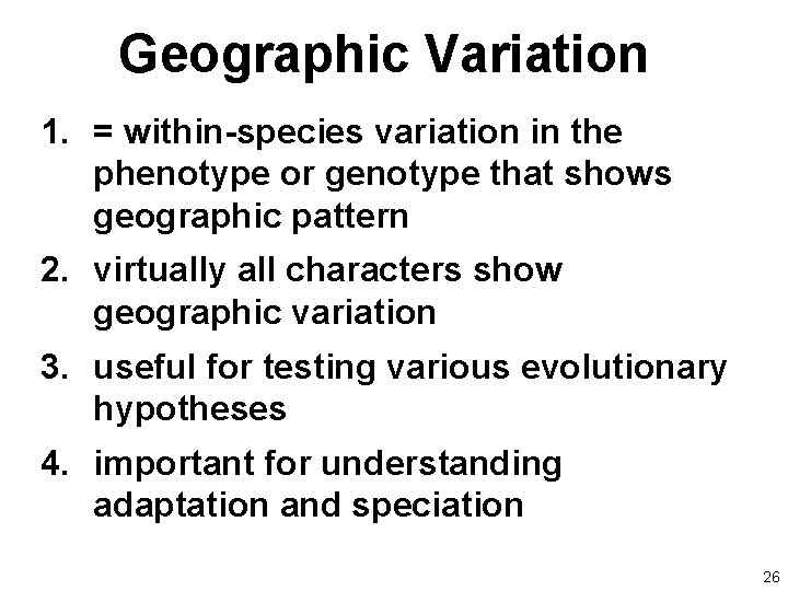 Geographic Variation 1. = within-species variation in the phenotype or genotype that shows geographic