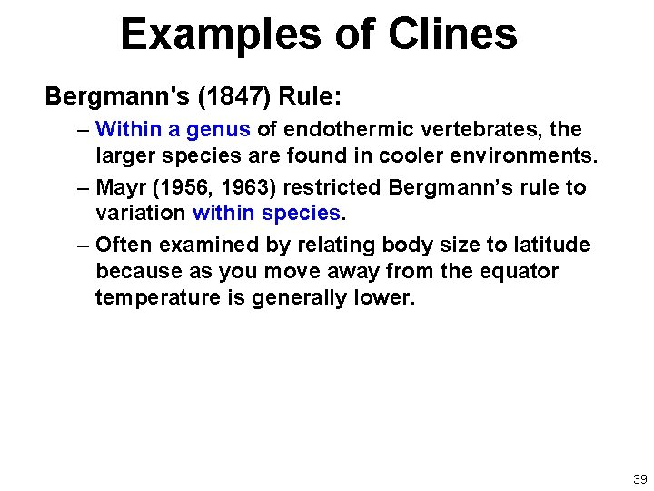 Examples of Clines Bergmann's (1847) Rule: – Within a genus of endothermic vertebrates, the