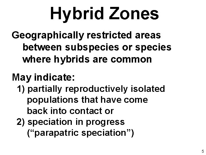 Hybrid Zones Geographically restricted areas between subspecies or species where hybrids are common May