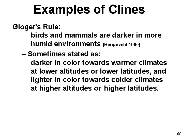 Examples of Clines Gloger's Rule: birds and mammals are darker in more humid environments