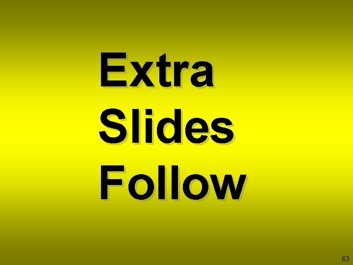 Extra Slides Follow 63 