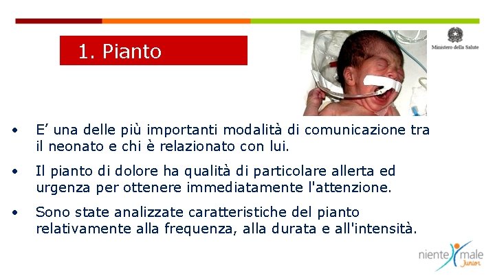 1. Pianto • E’ una delle più importanti modalità di comunicazione tra il neonato