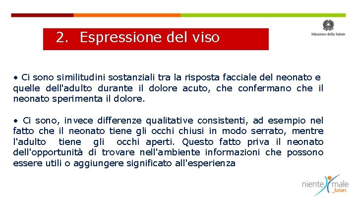 2. Espressione del viso • Ci sono similitudini sostanziali tra la risposta facciale del