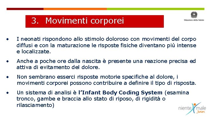 3. Movimenti corporei • I neonati rispondono allo stimolo doloroso con movimenti del corpo