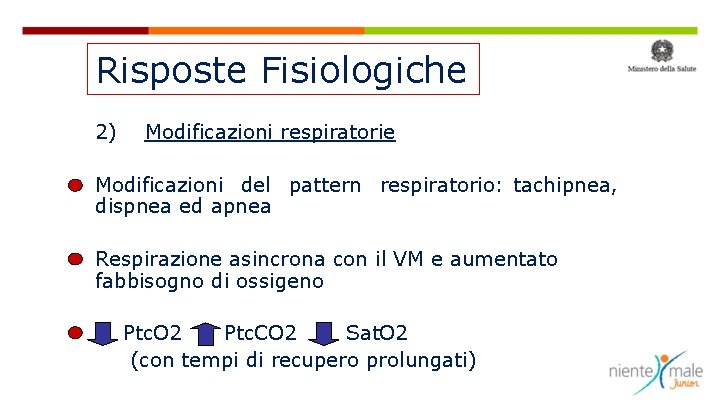 Risposte Fisiologiche 2) Modificazioni respiratorie Modificazioni del pattern respiratorio: tachipnea, dispnea ed apnea Respirazione